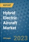 Hybrid Electric Aircraft Market - Global Industry Analysis, Size, Share, Growth, Trends, Regional Outlook, and Forecast 2023-2030 - Product Image