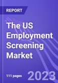 The US Employment Screening Market (by Service, & Industry Vertical): Insights and Forecast with Potential Impact of COVID-19 (2022-2027)- Product Image
