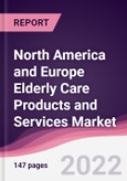North America and Europe Elderly Care Products and Services Market - Forecast (2023 - 2028)- Product Image