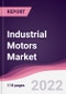 Industrial Motors Market - Forecast (2023 - 2028) - Product Thumbnail Image