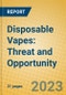 Disposable Vapes: Threat and Opportunity - Product Image