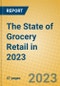 The State of Grocery Retail in 2023 - Product Image