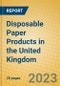 Disposable Paper Products in the United Kingdom: ISIC 2109 - Product Image