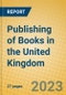 Publishing of Books in the United Kingdom: ISIC 2211 - Product Thumbnail Image