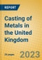 Casting of Metals in the United Kingdom: ISIC 273 - Product Image