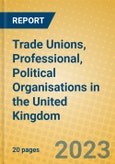 Trade Unions, Professional, Political Organisations in the United Kingdom: ISIC 91- Product Image