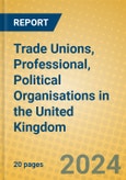 Trade Unions, Professional, Political Organisations in the United Kingdom: ISIC 91- Product Image