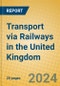 Transport via Railways in the United Kingdom: ISIC 601 - Product Image