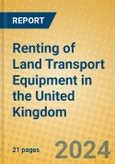 Renting of Land Transport Equipment in the United Kingdom: ISIC 7111- Product Image