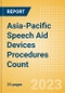 Asia-Pacific (APAC) Speech Aid Devices Procedures Count by Segments and Forecast to 2030 - Product Image