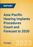 Asia-Pacific (APAC) Hearing Implants Procedures Count and Forecast to 2030- Product Image