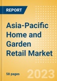 Asia-Pacific (APAC) Home and Garden Retail Market Size, Category Analytics, Competitive Landscape and Forecast to 2027- Product Image