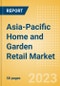 Asia-Pacific (APAC) Home and Garden Retail Market Size, Category Analytics, Competitive Landscape and Forecast to 2027 - Product Image
