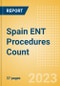 Spain ENT Procedures Count by Segments and Forecast to 2030 - Product Image
