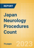 Japan Neurology Procedures Count by Segments and Forecast to 2030- Product Image