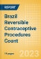 Brazil Reversible Contraceptive Procedures Count by Segments and Forecast to 2030 - Product Image