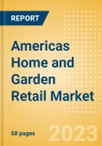 Americas Home and Garden Retail Market Size, Category Analytics, Competitive Landscape and Forecast to 2027- Product Image