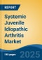 Systemic Juvenile Idiopathic Arthritis Market - Global Industry Size, Share, Trends Opportunity, and Forecast 2018-2028 - Product Image