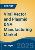 Viral Vector and Plasmid DNA Manufacturing Market - Global Industry Size, Share, Trends Opportunity, and Forecast 2018-2028- Product Image