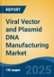 Viral Vector and Plasmid DNA Manufacturing Market - Global Industry Size, Share, Trends, Opportunity and Forecast, 2020-2030F - Product Image