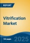 Vitrification Market - Global Industry Size, Share, Trends Opportunity, and Forecast 2018-2028 - Product Thumbnail Image