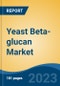 Yeast Beta-glucan Market - Global Industry Size, Share, Trends Opportunity, and Forecast 2018-2028 - Product Image