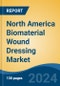 North America Biomaterial Wound Dressing Market, Competition, Forecast & Opportunities, 2018-2028 - Product Image