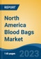 North America Blood Bags Market, Competition, Forecast & Opportunities, 2018-2028 - Product Image