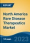 North America Rare Disease Therapeutics Market, Competition, Forecast & Opportunities, 2018-2028 - Product Image