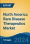 North America Rare Disease Therapeutics Market, Competition, Forecast & Opportunities, 2018-2028 - Product Image