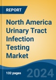 North America Urinary Tract Infection Testing Market, Competition, Forecast & Opportunities, 2018-2028- Product Image