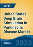 United States Deep Brain Stimulation In Parkinson's Disease Market, Competition, Forecast & Opportunities, 2018-2028- Product Image
