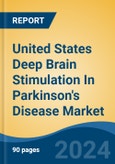 United States Deep Brain Stimulation In Parkinson's Disease Market, By Region, Competition, Forecast and Opportunities, 2019-2029F- Product Image