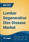Lumbar Degenerative Disc Disease Market - Global Industry Size, Share, Trends Opportunity, and Forecast 2018-2028 - Product Image