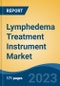 Lymphedema Treatment Instrument Market - Global Industry Size, Share, Trends Opportunity, and Forecast 2018-2028 - Product Image