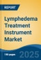 Lymphedema Treatment Instrument Market - Global Industry Size, Share, Trends Opportunity, and Forecast 2018-2028 - Product Thumbnail Image