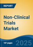 Non-Clinical Trials Market - Global Industry Size, Share, Trends Opportunity, and Forecast 2018-2028- Product Image