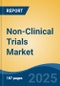 Non-Clinical Trials Market - Global Industry Size, Share, Trends Opportunity, and Forecast 2018-2028 - Product Thumbnail Image