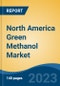 North America Green Methanol Market, Competition, Forecast & Opportunities, 2018-2028 - Product Image