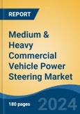Medium & Heavy Commercial Vehicle Power Steering Market - Global Industry Size, Share, Trends, Opportunity, and Forecast, 2019-2029F- Product Image