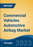 Commercial Vehicles Automotive Airbag Market - Global Industry Size, Share, Trends Opportunity, and Forecast 2018-2028- Product Image