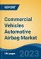 Commercial Vehicles Automotive Airbag Market - Global Industry Size, Share, Trends Opportunity, and Forecast 2018-2028 - Product Image