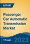 Passenger Car Automatic Transmission Market - Global Industry Size, Share, Trends Opportunity, and Forecast 2018-2028 - Product Image