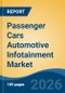 Passenger Cars Automotive Infotainment Market - Global Industry Size, Share, Trends, Opportunity, and Forecast, 2021-2031 - Product Thumbnail Image