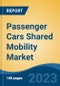 Passenger Cars Shared Mobility Market - Global Industry Size, Share, Trends Opportunity, and Forecast 2018-2028 - Product Image