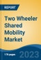 Two Wheeler Shared Mobility Market - Global Industry Size, Share, Trends Opportunity, and Forecast 2018-2028 - Product Image