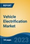Vehicle Electrification Market - Global Industry Size, Share, Trends Opportunity, and Forecast 2018-2028 - Product Image
