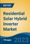 Residential Solar Hybrid Inverter Market - Global Industry Size, Share, Trends Opportunity, and Forecast 2018-2028 - Product Image