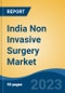 India Non Invasive Surgery Market, Competition, Forecast & Opportunities, 2019-2029 - Product Image