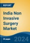 India Non Invasive Surgery Market, Competition, Forecast & Opportunities, 2019-2029 - Product Thumbnail Image